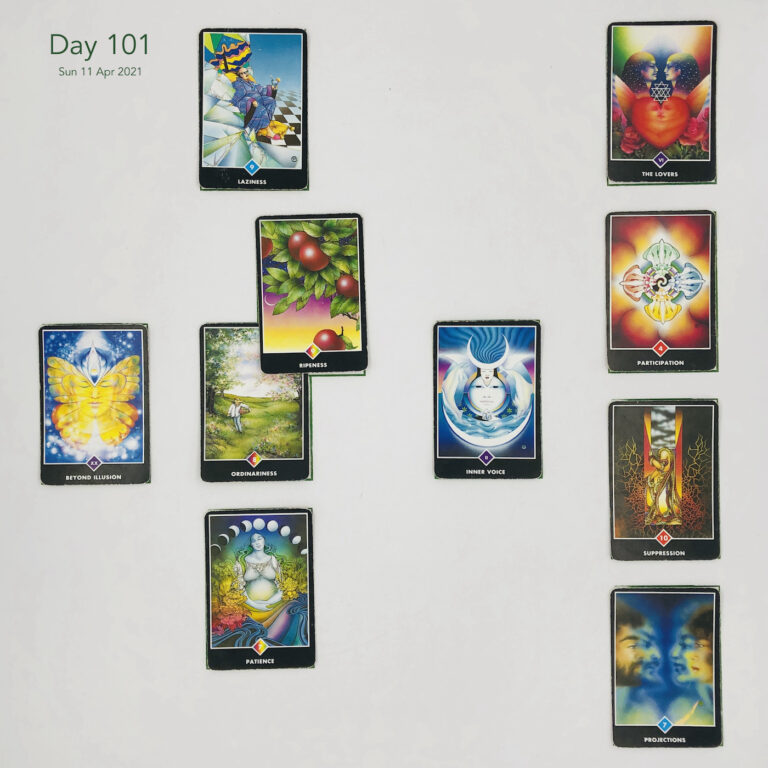 Day 101. Celtic Cross Layout: 1 is Now card is Ordinariness. 2 is Influence card is Ripeness. 3 is Goal card is Laziness. 4 is Distant Past card is Inner Voice. 5 is Recent Past card is Patience. 6 is Future Energy card is Beyond Illusion. 7 is Feelings or Immediate Future card is Projections. 8 is Others' Views card is Suppression. 9 is Hope & Fears card is Participation. 10 is Outcome card is The Lovers